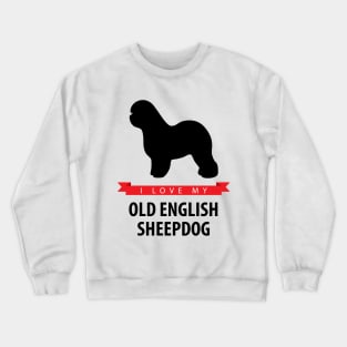 I Love My Old English Sheepdog Crewneck Sweatshirt